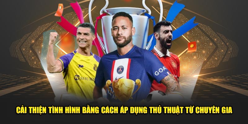 Cải thiện tình hình bằng cách áp dụng thủ thuật từ chuyên gia