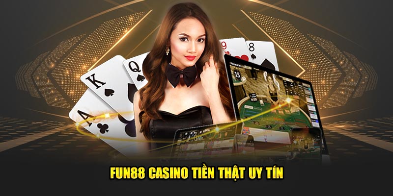 Fun88 casino tiền thật uy tín