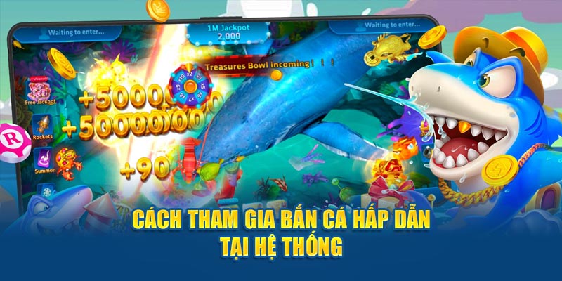 Cách tham gia bắn cá hấp dẫn tại hệ thống