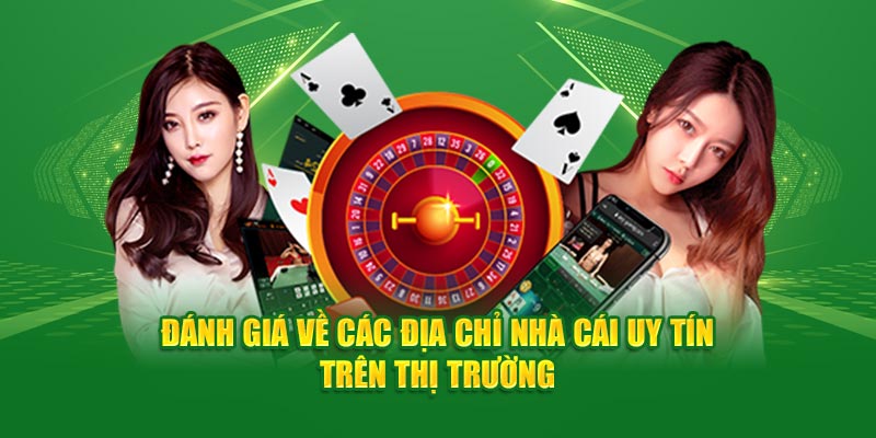 Đánh giá về các địa chỉ nhà cái uy tín trên thị trường 