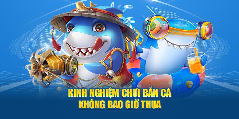 Kinh nghiệm chơi bắn cá online không bao giờ thua