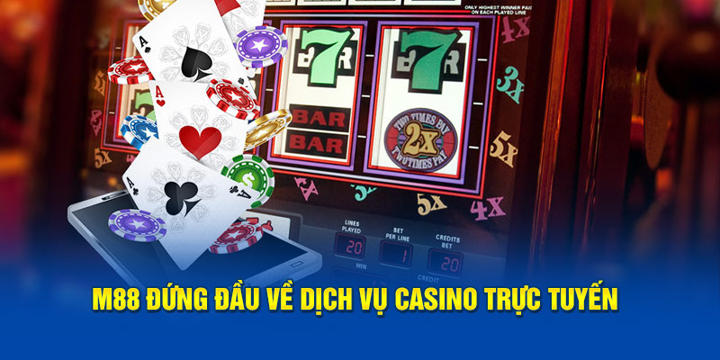 M88 đứng đầu về dịch vụ casino trực tuyến