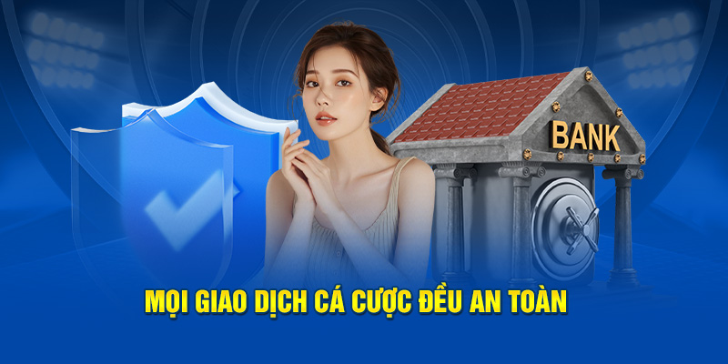 Mọi giao dịch cá cược đều an toàn