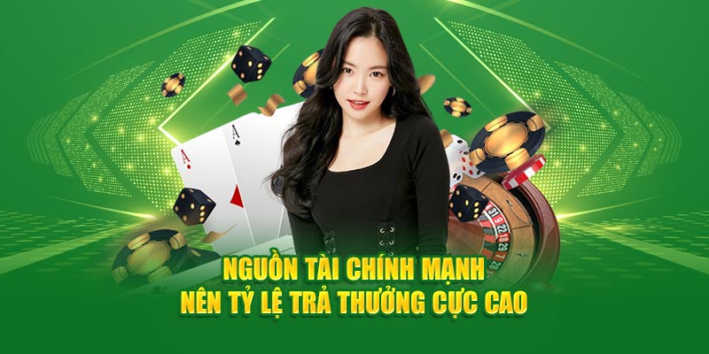 Nguồn tài chính mạnh nên tỷ lệ trả thưởng cực cao 