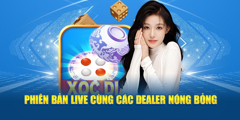 Phiên bản live cùng các dealer nóng bỏng 