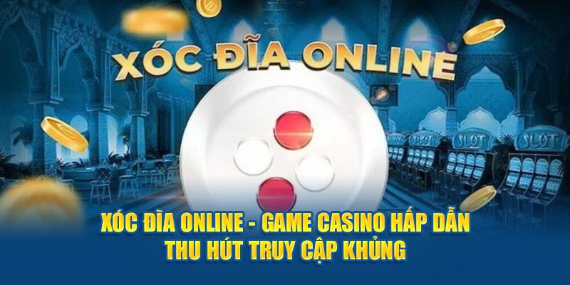 xóc đĩa online hấp dẫn