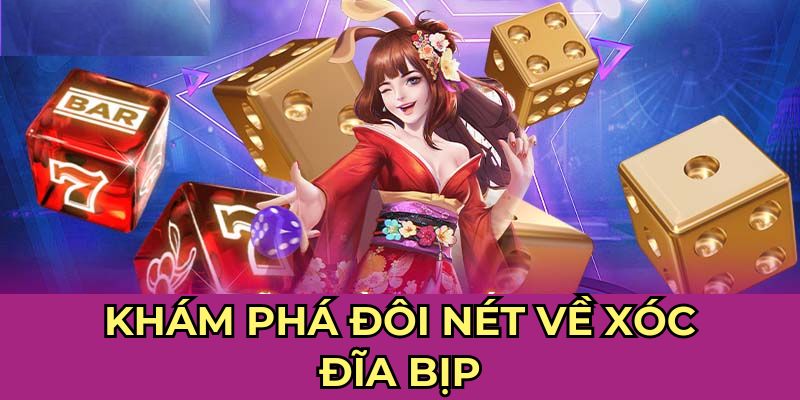 Khám phá đôi nét về xóc đĩa bịp