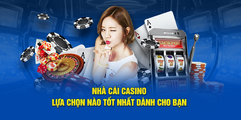 nhà cái casino nào là lựa chon tốt nhất